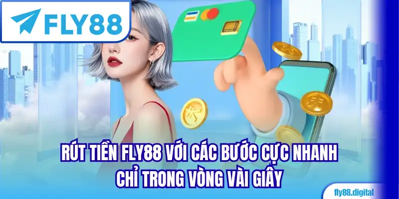 Rút tiền FLY88 với các bước cực nhanh chỉ trong vòng vài giây